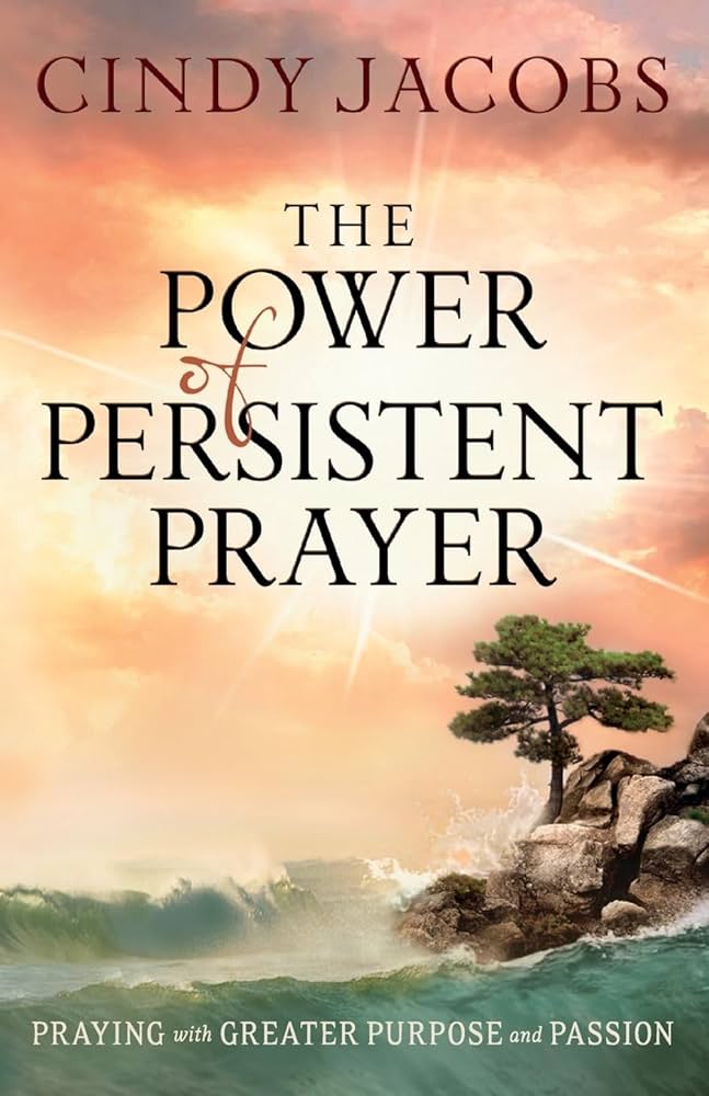 The Power of Persistent Prayer: Praying With Greater Purpose